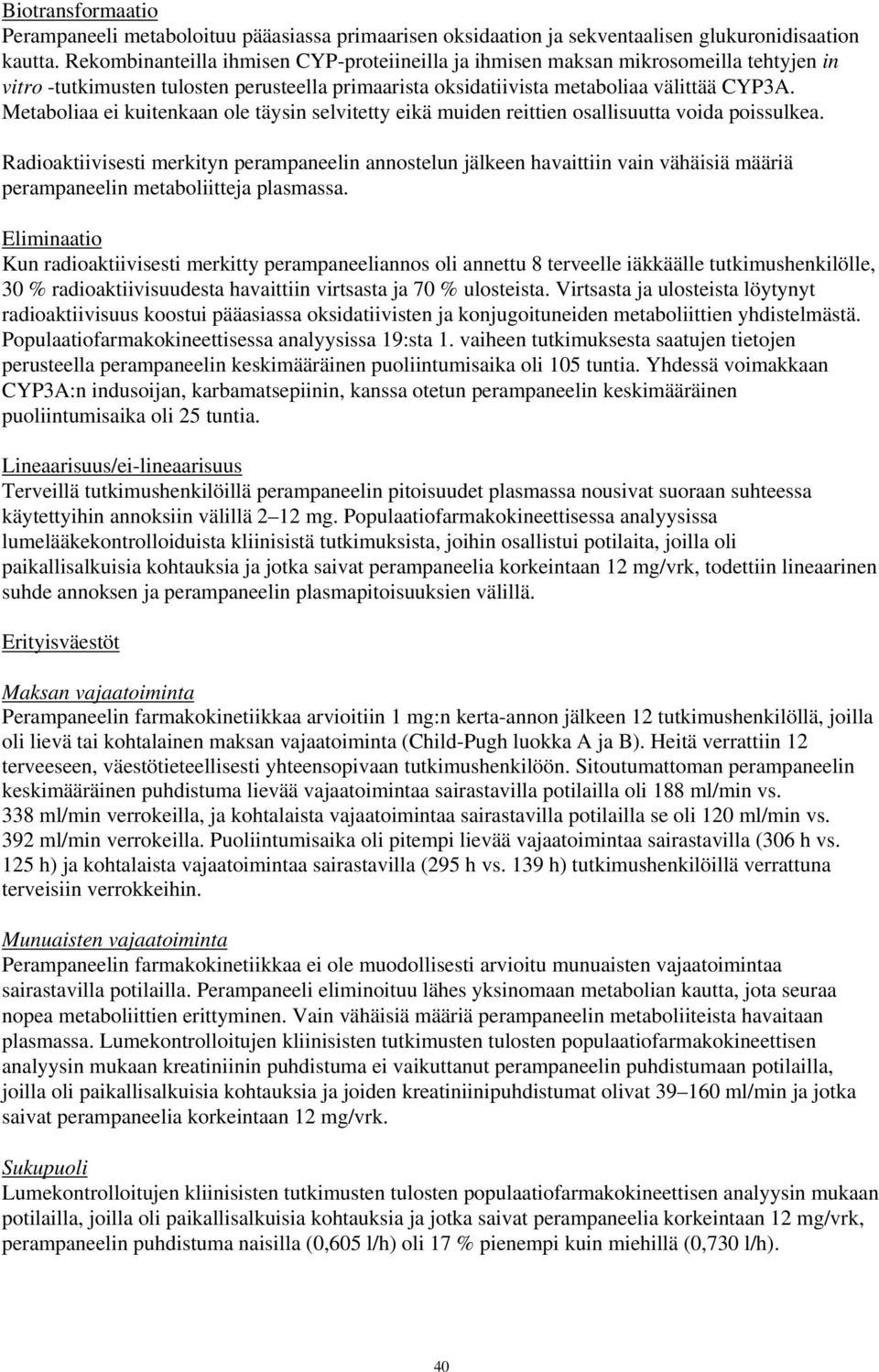 Metaboliaa ei kuitenkaan ole täysin selvitetty eikä muiden reittien osallisuutta voida poissulkea.