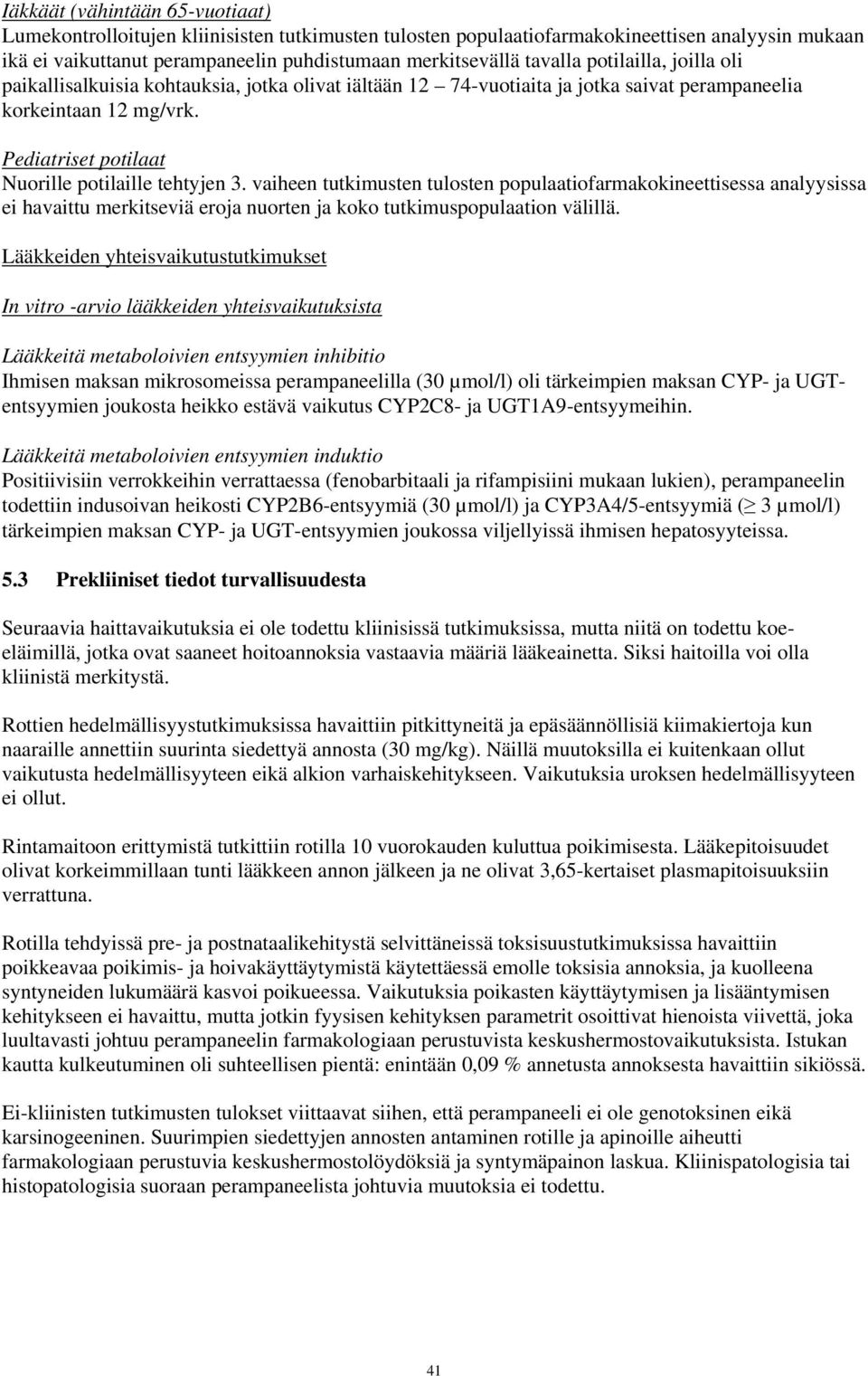 vaiheen tutkimusten tulosten populaatiofarmakokineettisessa analyysissa ei havaittu merkitseviä eroja nuorten ja koko tutkimuspopulaation välillä.