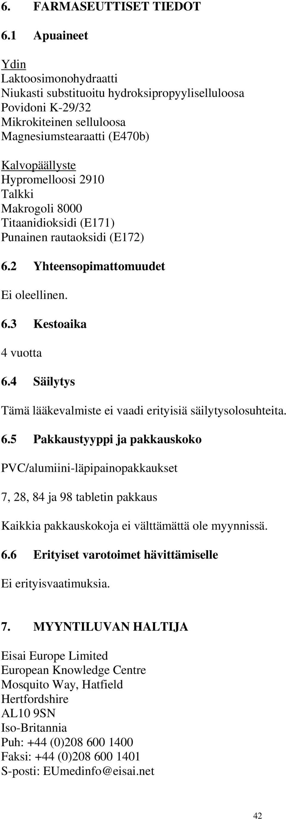 Makrogoli 8000 Titaanidioksidi (E171) Punainen rautaoksidi (E172) 6.2 Yhteensopimattomuudet Ei oleellinen. 6.3 Kestoaika 4 vuotta 6.