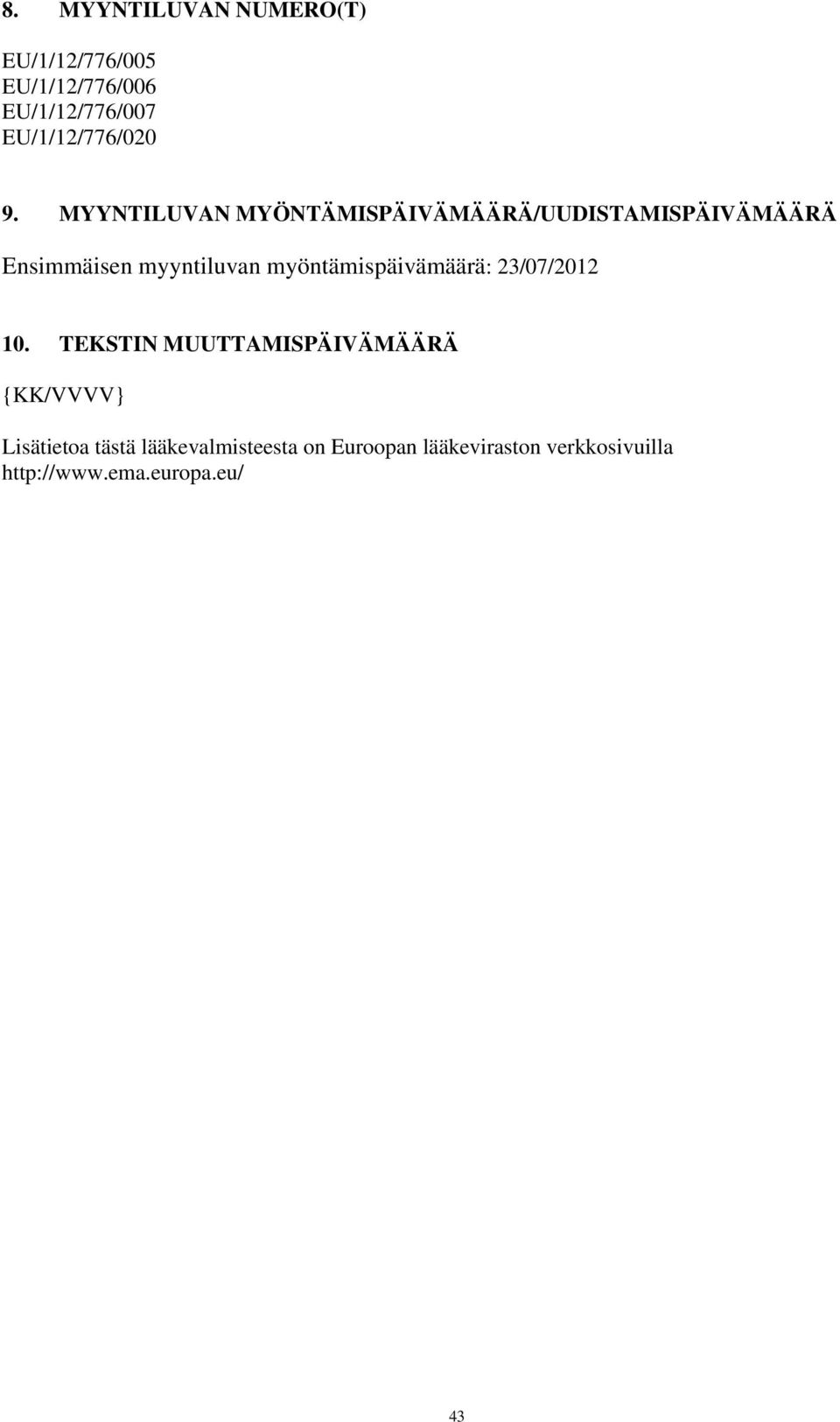 MYYNTILUVAN MYÖNTÄMISPÄIVÄMÄÄRÄ/UUDISTAMISPÄIVÄMÄÄRÄ Ensimmäisen myyntiluvan