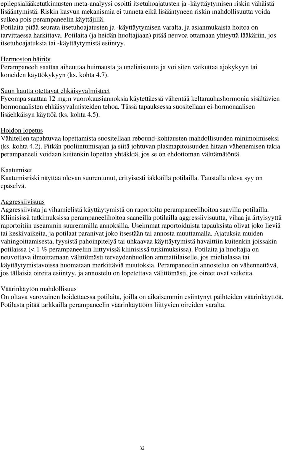Potilaita pitää seurata itsetuhoajatusten ja -käyttäytymisen varalta, ja asianmukaista hoitoa on tarvittaessa harkittava.