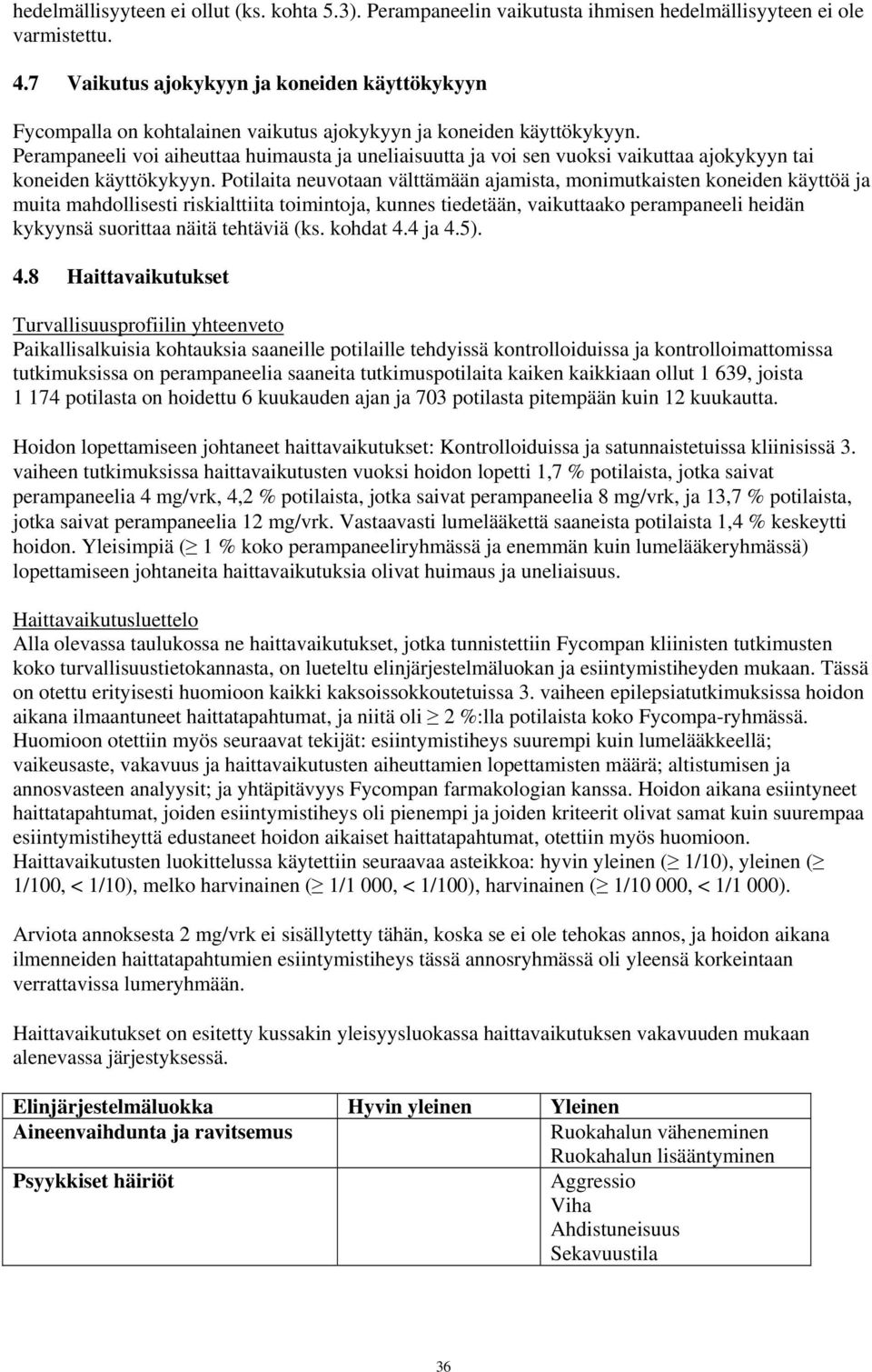 Perampaneeli voi aiheuttaa huimausta ja uneliaisuutta ja voi sen vuoksi vaikuttaa ajokykyyn tai koneiden käyttökykyyn.