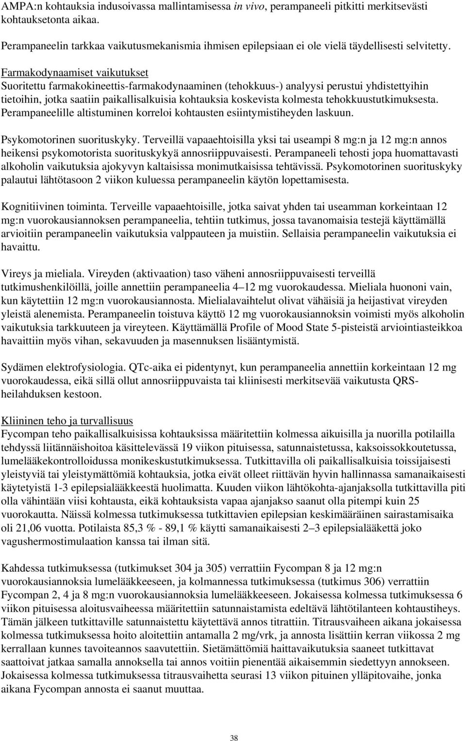 Farmakodynaamiset vaikutukset Suoritettu farmakokineettis-farmakodynaaminen (tehokkuus-) analyysi perustui yhdistettyihin tietoihin, jotka saatiin paikallisalkuisia kohtauksia koskevista kolmesta