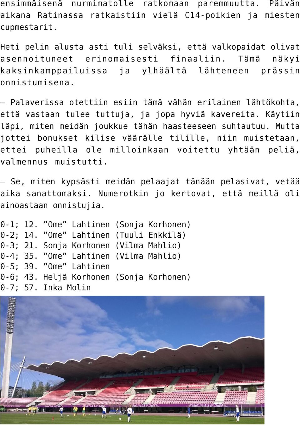 Palaverissa otettiin esiin tämä vähän erilainen lähtökohta, että vastaan tulee tuttuja, ja jopa hyviä kavereita. Käytiin läpi, miten meidän joukkue tähän haasteeseen suhtautuu.