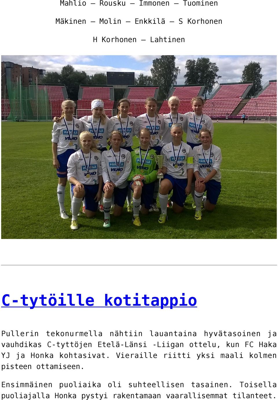 kun FC Haka YJ ja Honka kohtasivat. Vieraille riitti yksi maali kolmen pisteen ottamiseen.