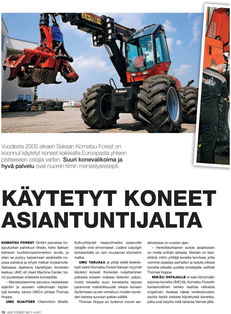 ja lyhyet matkat korjaamolle. Saksassa sijaitseva käytettyjen koneiden keskus, UMC eli Used Machine Center, toimii puolestaan erilaisella konseptilla.