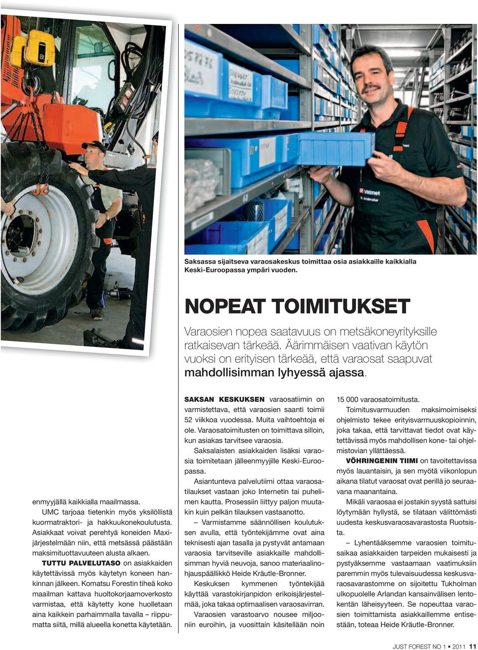 UMC tarjoaa tietenkin myös yksilöllistä kuormatraktori- ja hakkuukonekoulutusta. Asiakkaat voivat perehtyä koneiden Maxijärjestelmään niin, että metsässä päästään maksimituottavuuteen alusta alkaen.