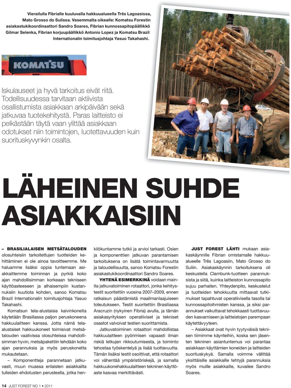 toimitusjohtaja Yasuo Takahashi. Iskulauseet ja hyvä tarkoitus eivät riitä. Todellisuudessa tarvitaan aktiivista osallistumista asiakkaan arkipäivään sekä jatkuvaa tuotekehitystä.
