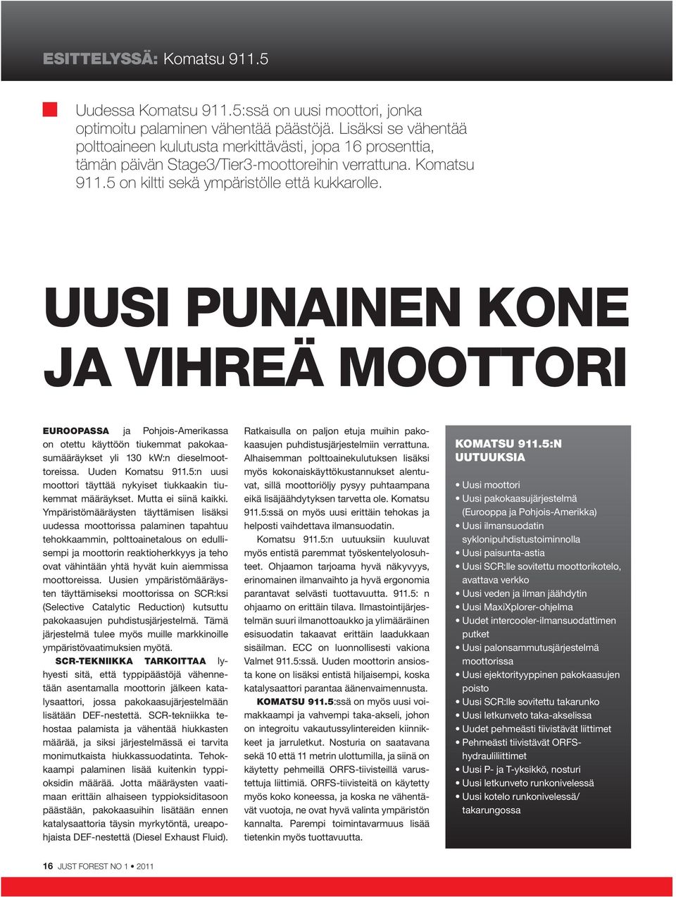UUSI PUNAINEN KONE JA VIHREÄ MOOTTORI EUROOPASSA ja Pohjois-Amerikassa on otettu käyttöön tiukemmat pakokaasumääräykset yli 130 kw:n dieselmoottoreissa. Uuden Komatsu 911.
