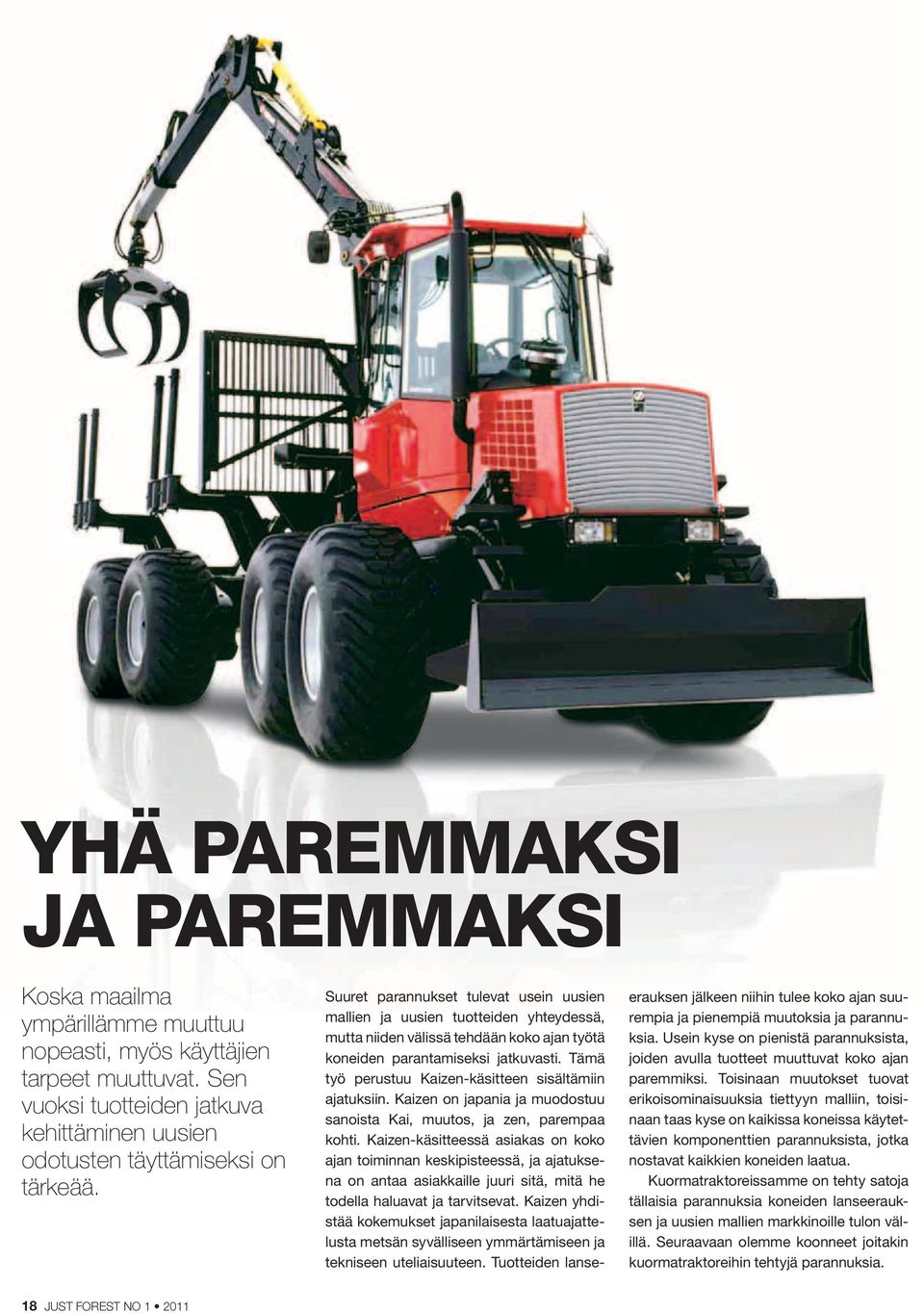 Tämä työ perustuu Kaizen-käsitteen sisältämiin ajatuksiin. Kaizen on japania ja muodostuu sanoista Kai, muutos, ja zen, parempaa kohti.