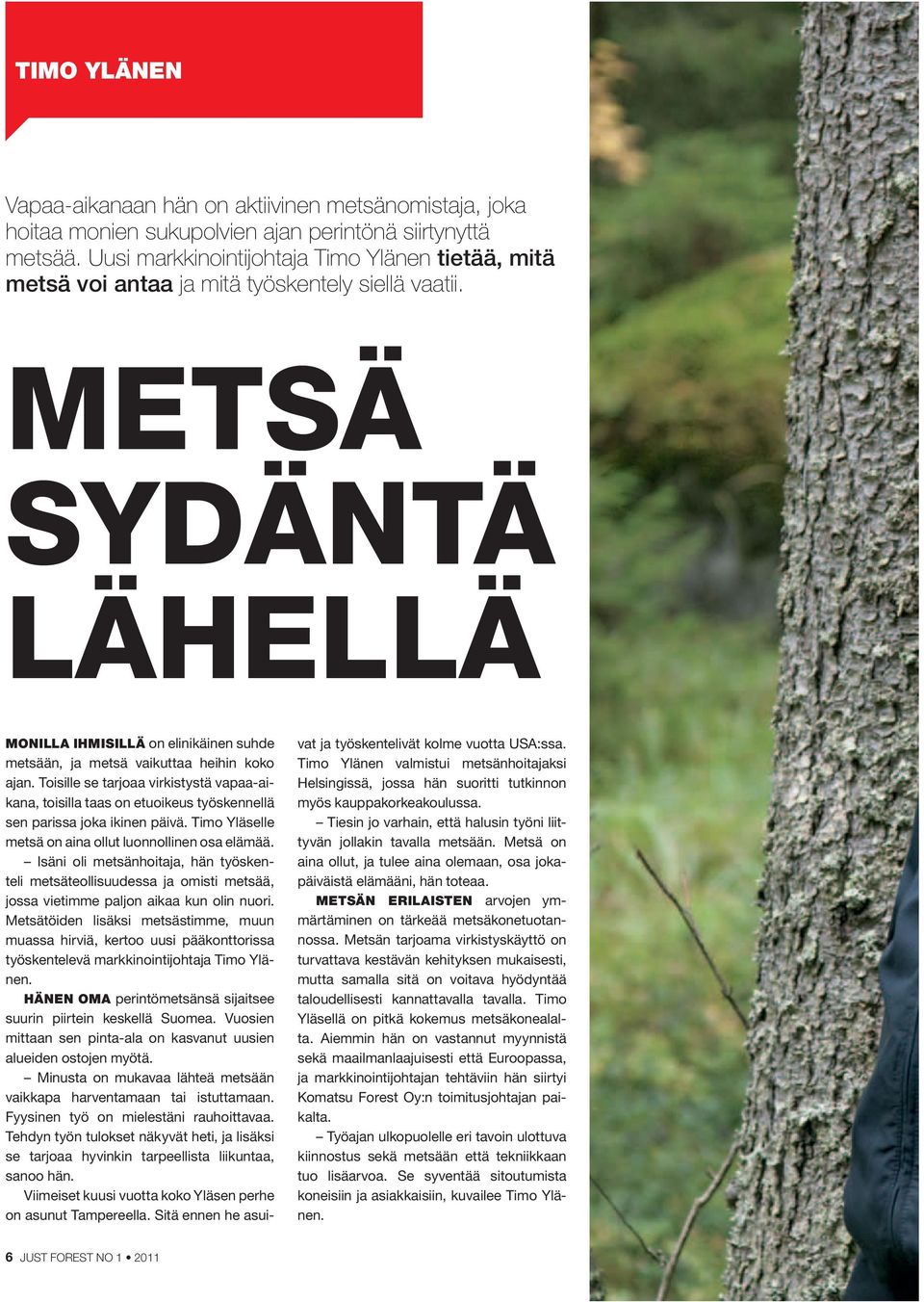 METSÄ SYDÄNTÄ LÄHELLÄ MONILLA IHMISILLÄ on elinikäinen suhde metsään, ja metsä vaikuttaa heihin koko ajan.
