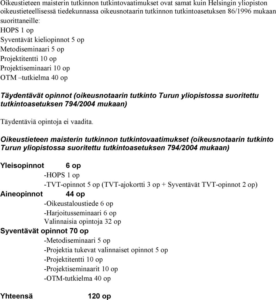 tutkintoasetuksen 794/2004 mukaan) Täydentäviä opintoja ei vaadita.