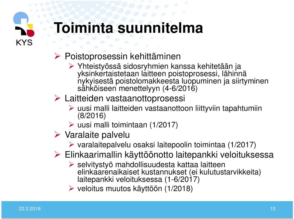 (8/2016) uusi malli toimintaan (1/2017) Varalaite palvelu varalaitepalvelu osaksi laitepoolin toimintaa (1/2017) Elinkaarimallin käyttöönotto laitepankki veloituksessa