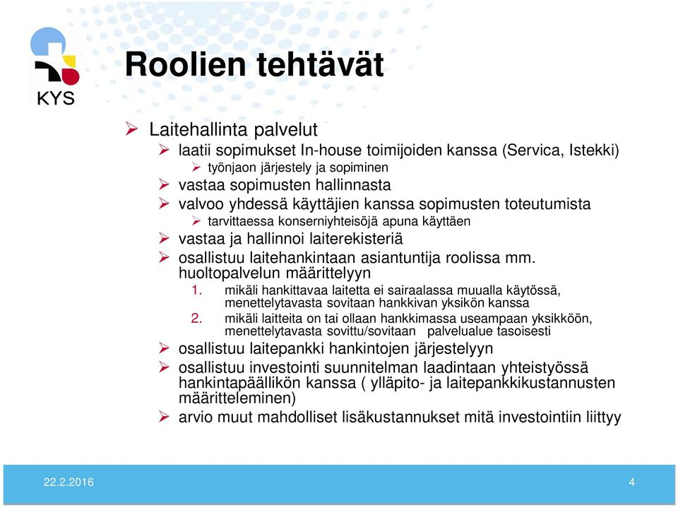 mikäli hankittavaa laitetta ei sairaalassa muualla käytössä, menettelytavasta sovitaan hankkivan yksikön kanssa 2.