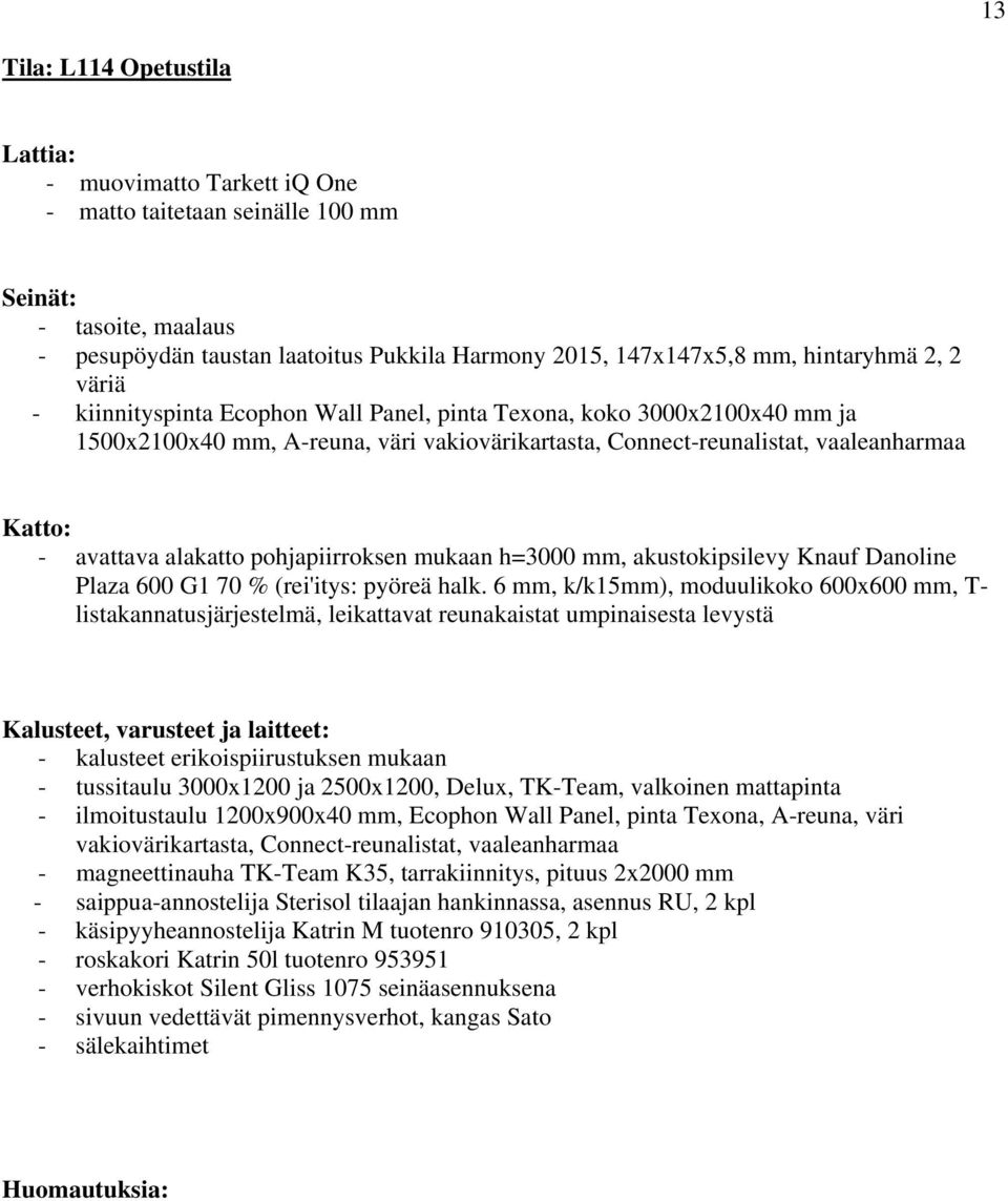 Danoline Plaza 600 G1 70 % (rei'itys: pyöreä halk.