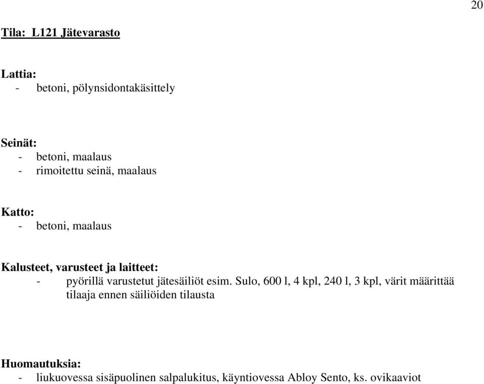 esim. Sulo, 600 l, 4 kpl, 240 l, 3 kpl, värit määrittää tilaaja ennen säiliöiden