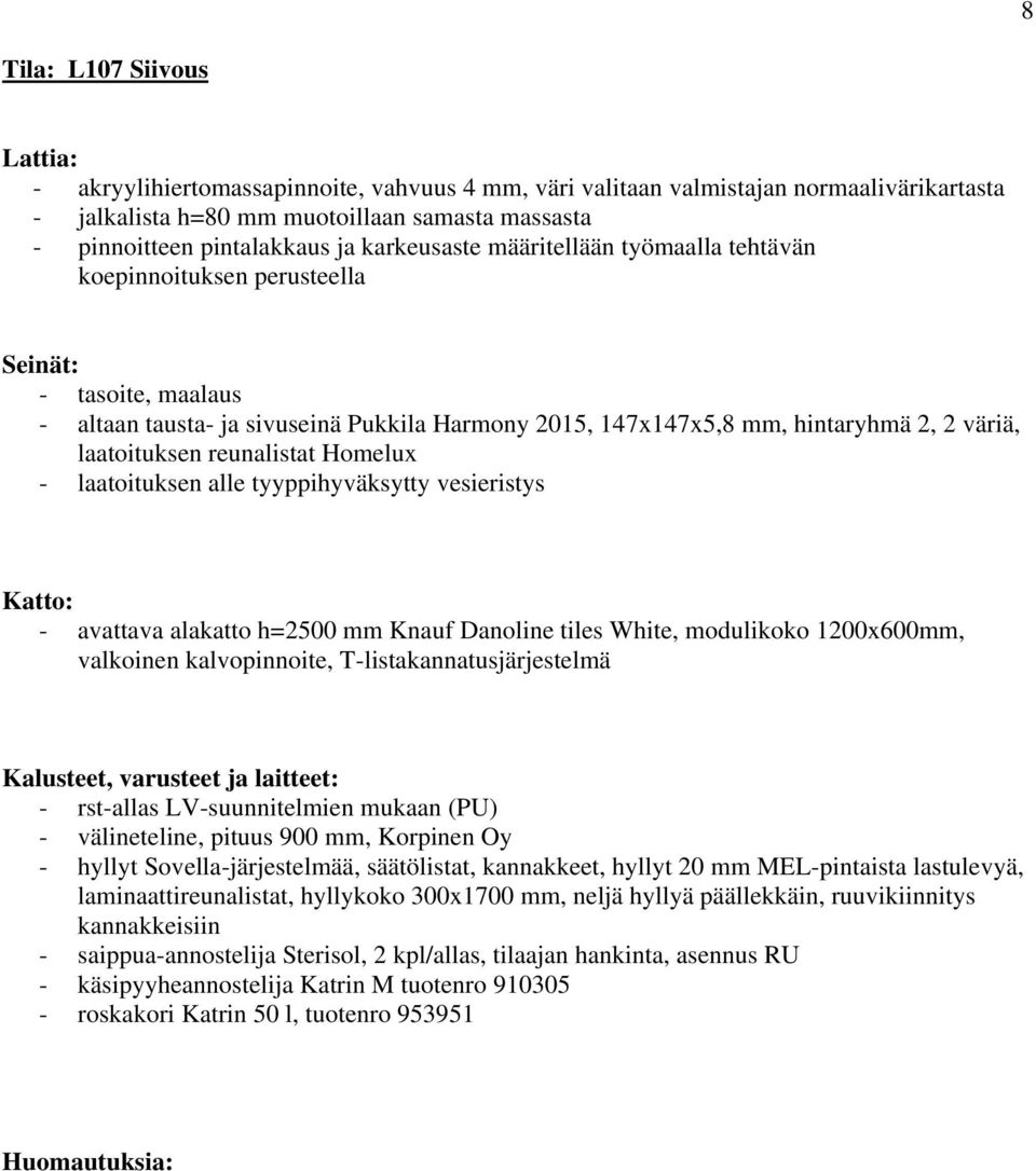 laatoituksen alle tyyppihyväksytty vesieristys - avattava alakatto h=2500 mm Knauf Danoline tiles White, modulikoko 1200x600mm, valkoinen kalvopinnoite, T-listakannatusjärjestelmä - rst-allas