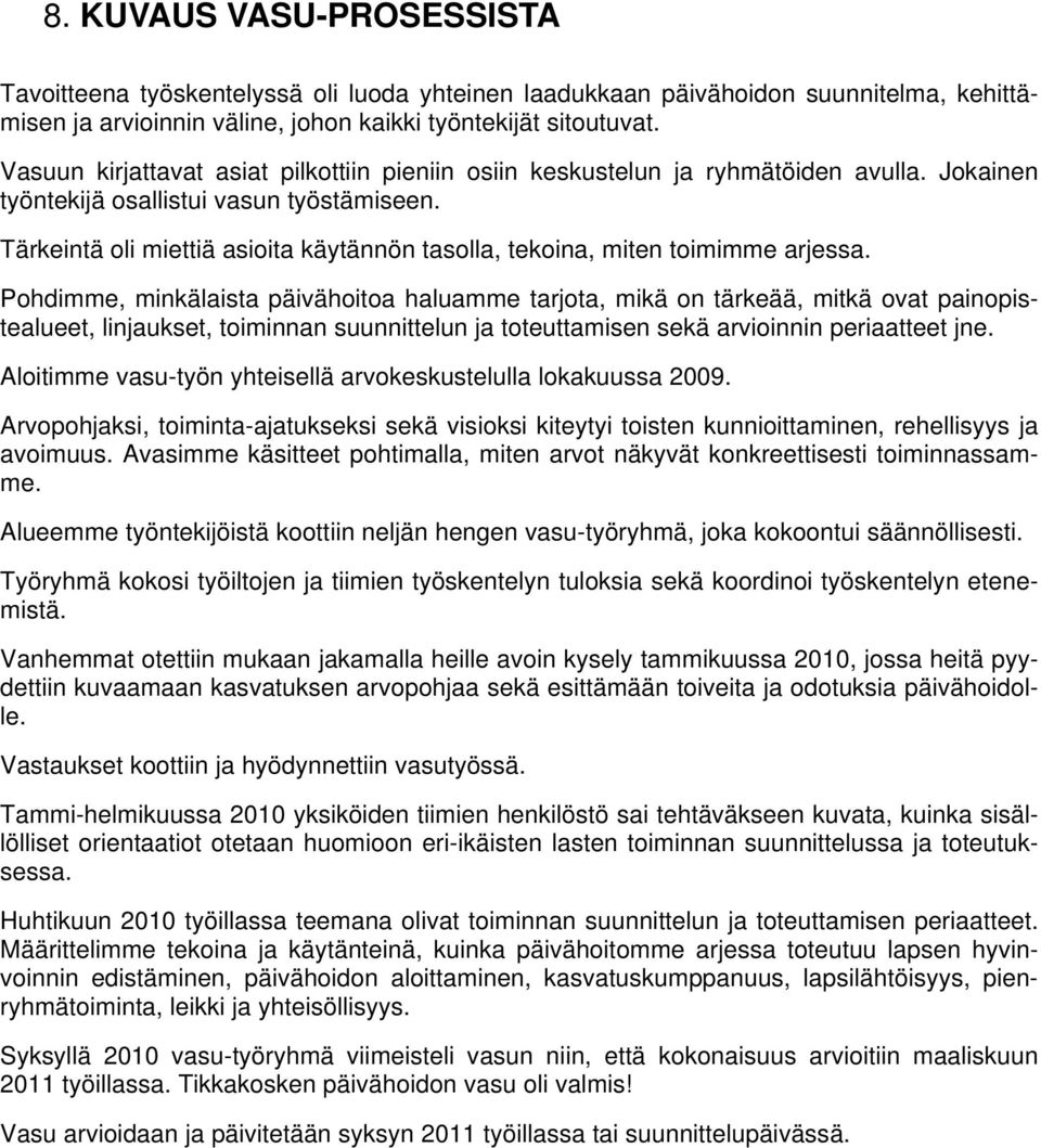 Tärkeintä oli miettiä asioita käytännön tasolla, tekoina, miten toimimme arjessa.