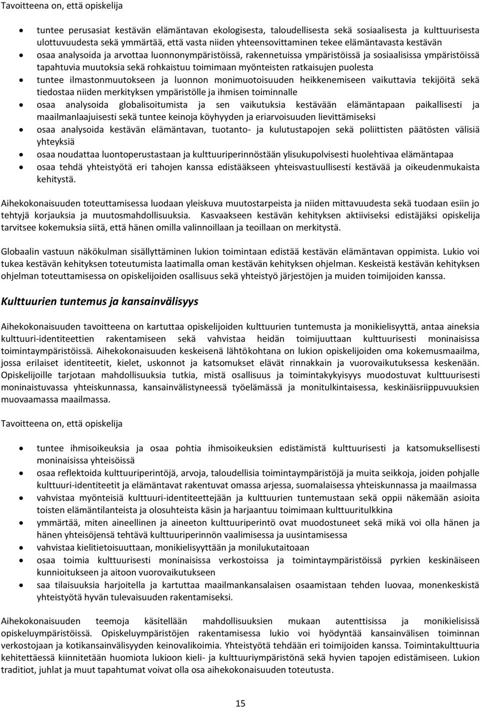 toimimaan myönteisten ratkaisujen puolesta tuntee ilmastonmuutokseen ja luonnon monimuotoisuuden heikkenemiseen vaikuttavia tekijöitä sekä tiedostaa niiden merkityksen ympäristölle ja ihmisen