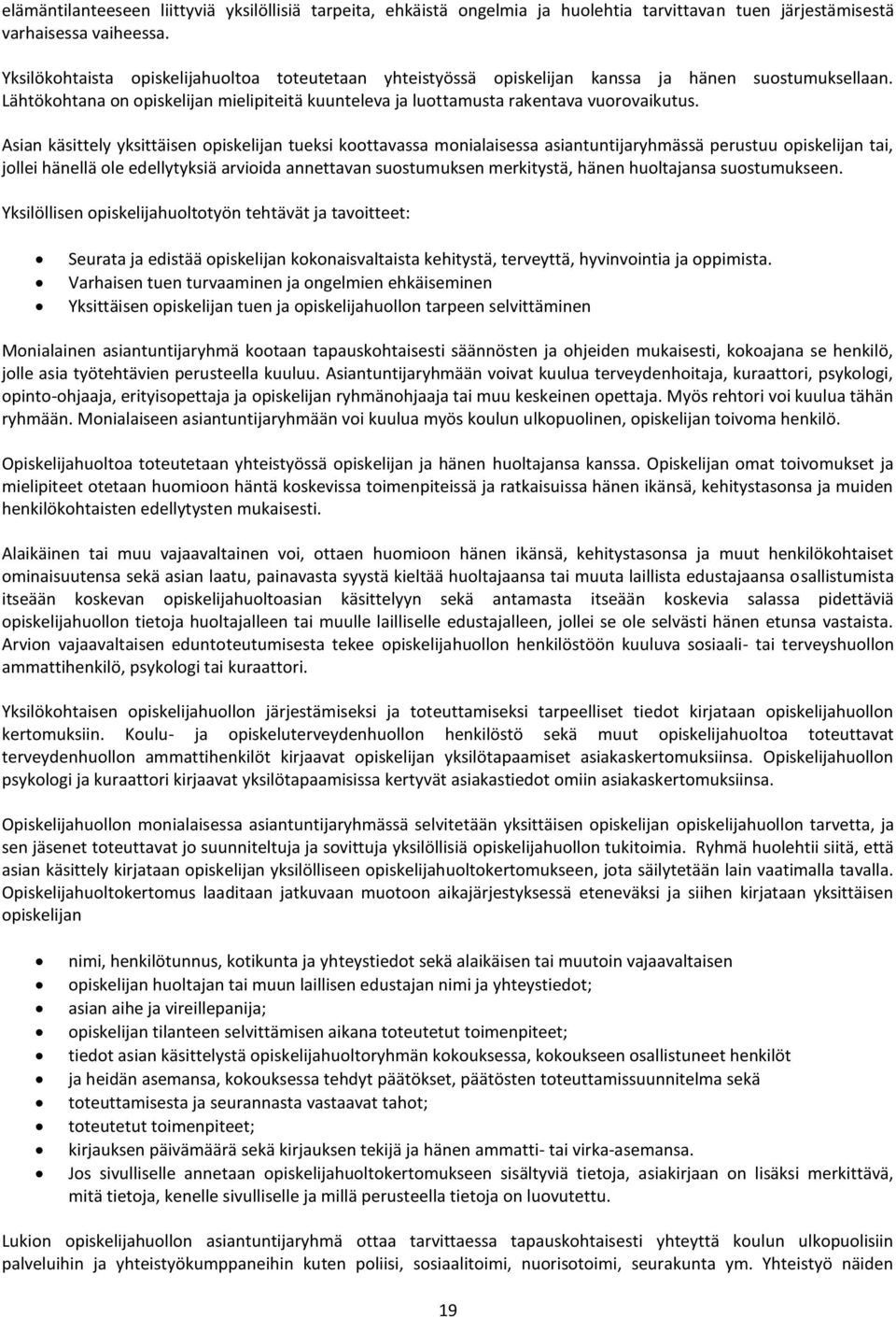 Asian käsittely yksittäisen opiskelijan tueksi koottavassa monialaisessa asiantuntijaryhmässä perustuu opiskelijan tai, jollei hänellä ole edellytyksiä arvioida annettavan suostumuksen merkitystä,