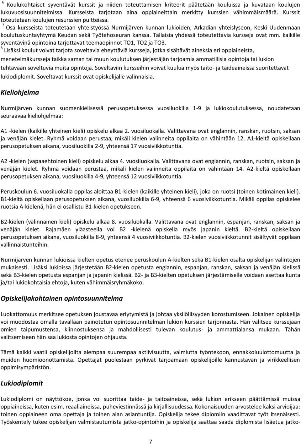 7 Osa kursseista toteutetaan yhteistyössä Nurmijärven kunnan lukioiden, Arkadian yhteislyseon, Keski-Uudenmaan koulutuskuntayhtymä Keudan sekä Työtehoseuran kanssa.