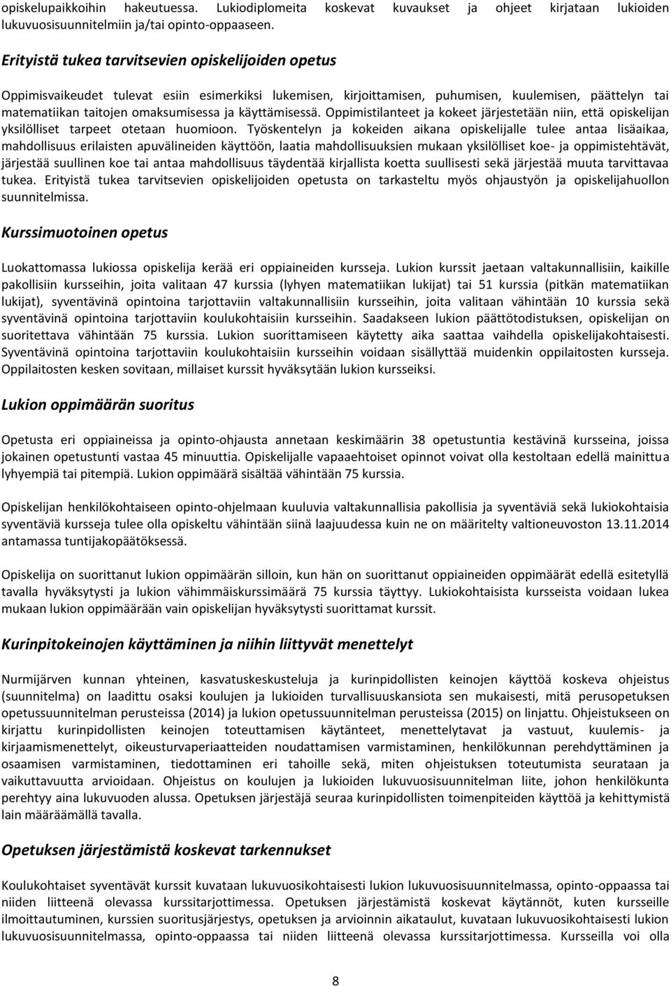 käyttämisessä. Oppimistilanteet ja kokeet järjestetään niin, että opiskelijan yksilölliset tarpeet otetaan huomioon.