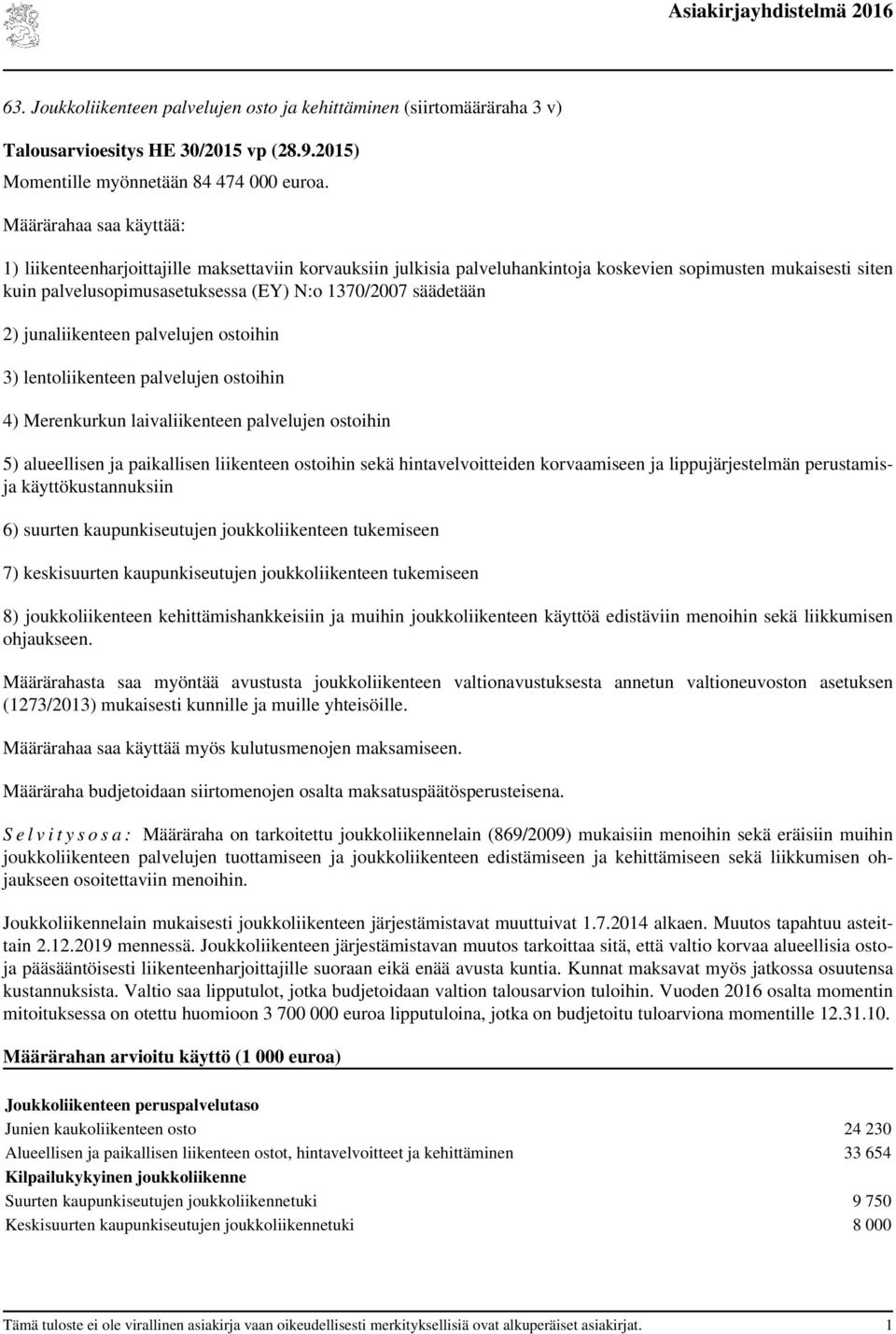 säädetään 2) junaliikenteen palvelujen ostoihin 3) lentoliikenteen palvelujen ostoihin 4) Merenkurkun laivaliikenteen palvelujen ostoihin 5) alueellisen ja paikallisen liikenteen ostoihin sekä