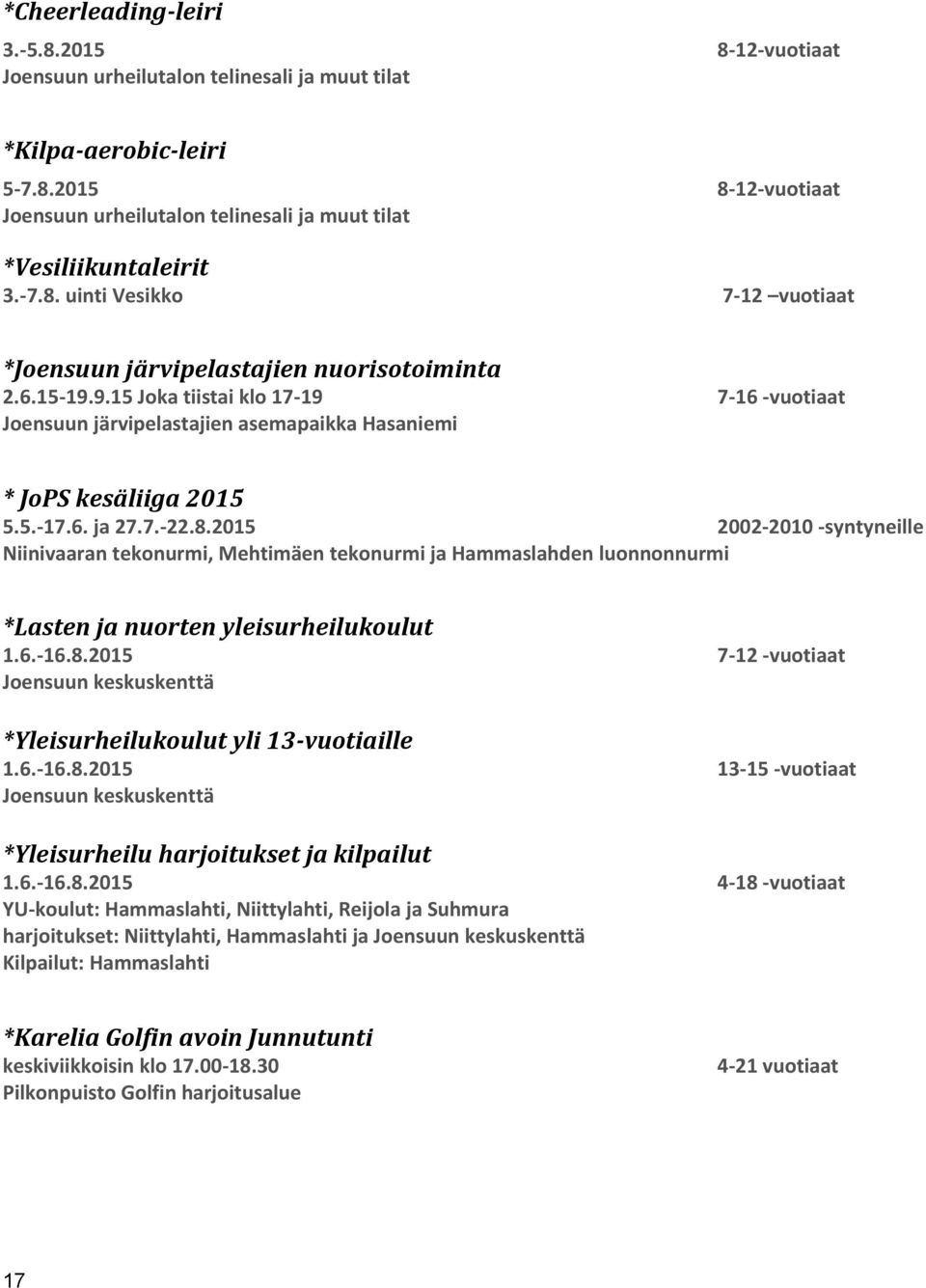 5.-17.6. ja 27.7.-22.8.