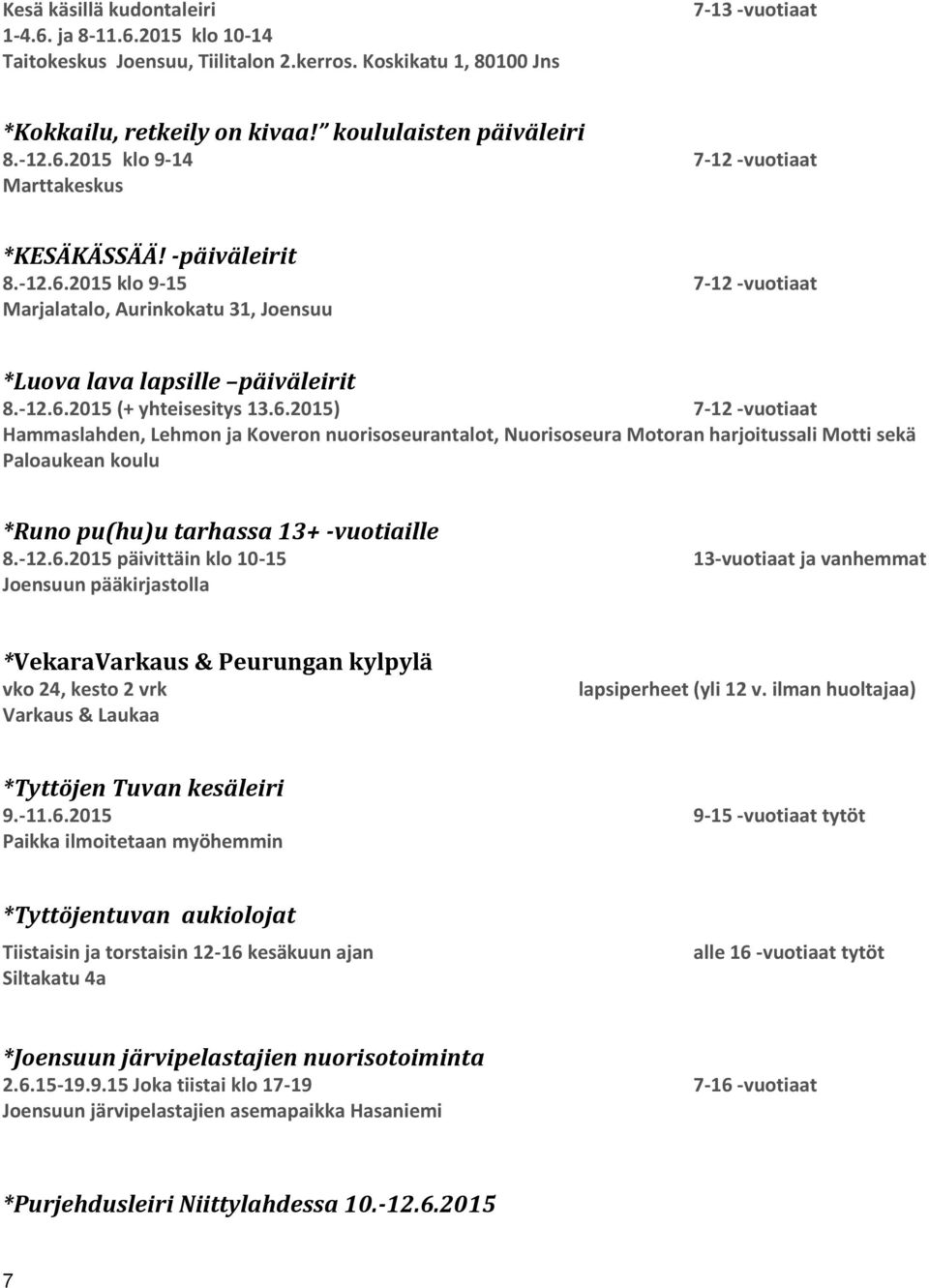 -12.6.2015 päivittäin klo 10-15 13-vuotiaat ja vanhemmat Joensuun pääkirjastolla *VekaraVarkaus & Peurungan kylpylä vko 24, kesto 2 vrk Varkaus & Laukaa lapsiperheet (yli 12 v.