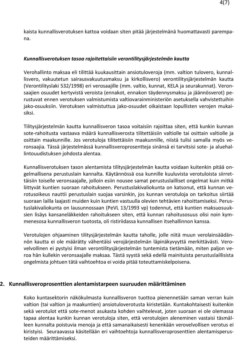 valtion tulovero, kunnallisvero, vakuutetun sairausvakuutusmaksu ja kirkollisvero) verontilitysjärjestelmän kautta (Verontilityslaki 532/1998) eri verosaajille (mm.