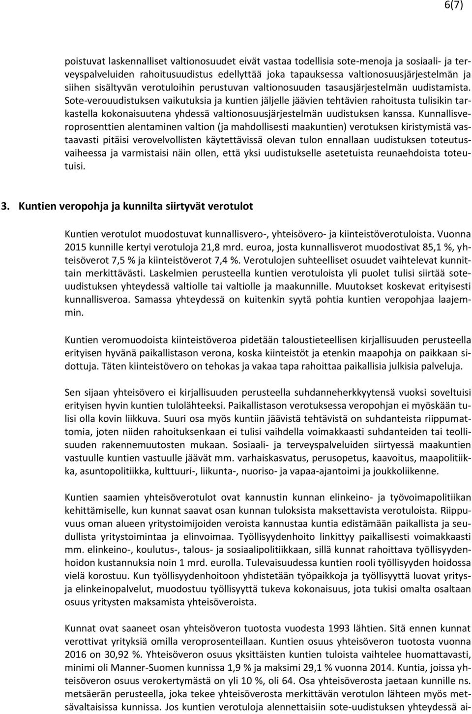 Sote-verouudistuksen vaikutuksia ja kuntien jäljelle jäävien tehtävien rahoitusta tulisikin tarkastella kokonaisuutena yhdessä valtionosuusjärjestelmän uudistuksen kanssa.