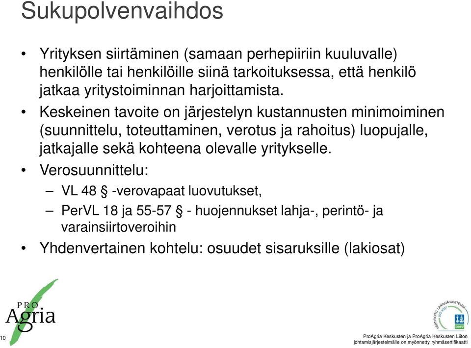 Keskeinen tavoite on järjestelyn kustannusten minimoiminen (suunnittelu, toteuttaminen, verotus ja rahoitus) luopujalle,