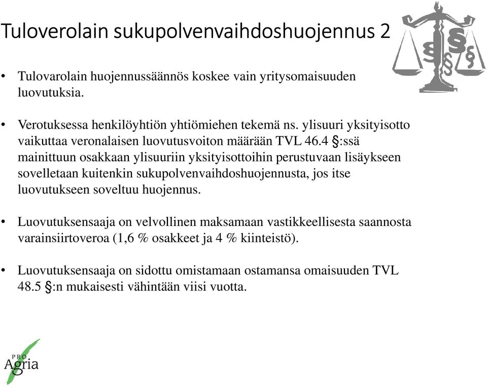 4 :ssä mainittuun osakkaan ylisuuriin yksityisottoihin perustuvaan lisäykseen sovelletaan kuitenkin sukupolvenvaihdoshuojennusta, jos itse luovutukseen soveltuu