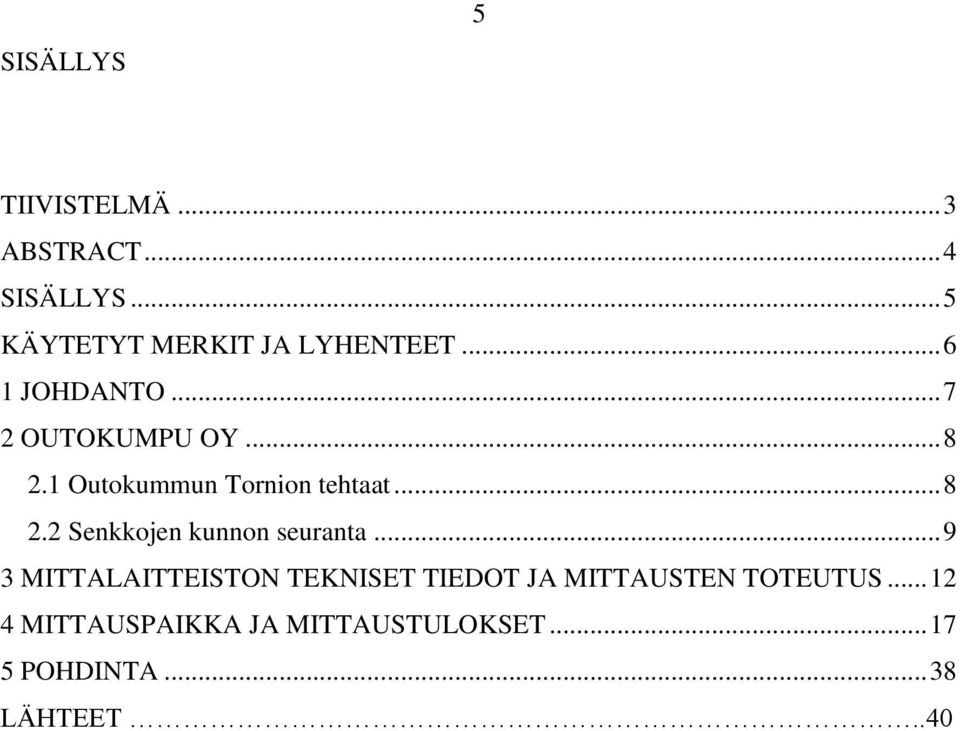.. 9 3 MITTALAITTEISTON TEKNISET TIEDOT JA MITTAUSTEN TOTEUTUS.