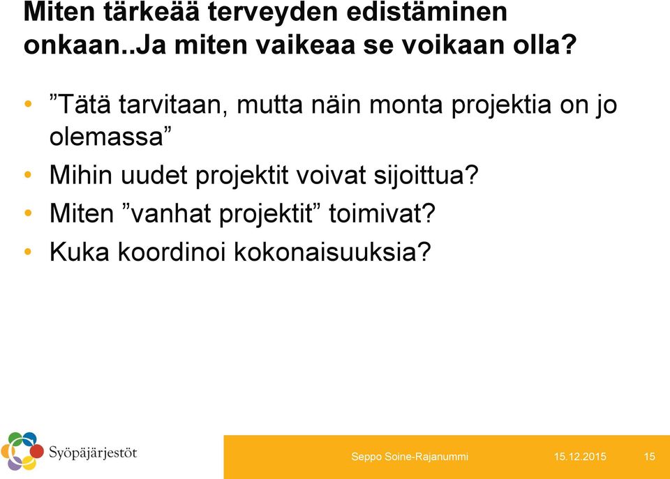 Tätä tarvitaan, mutta näin monta projektia on jo olemassa Mihin