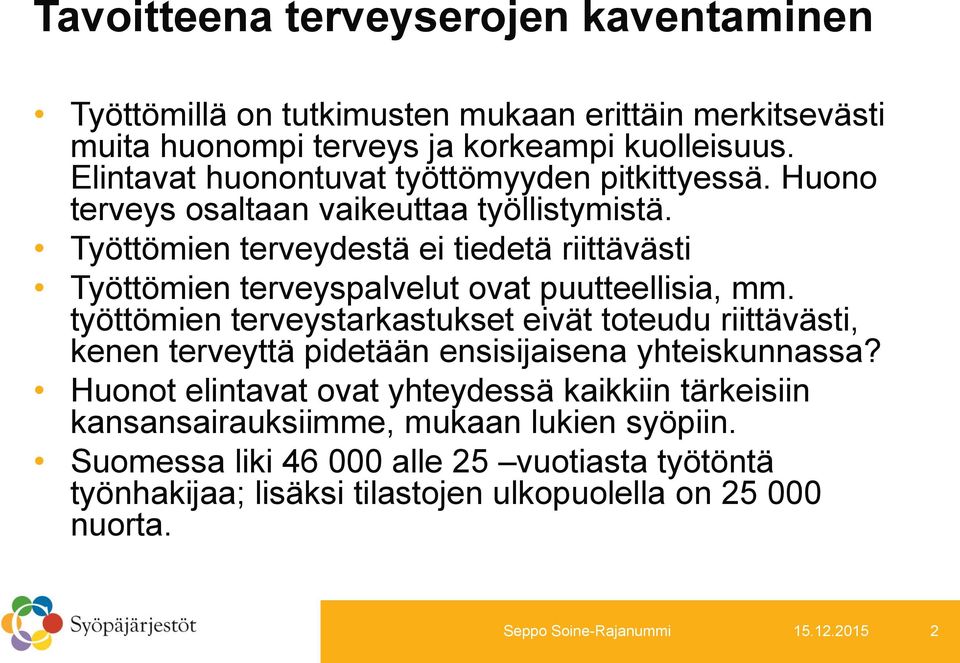 Työttömien terveydestä ei tiedetä riittävästi Työttömien terveyspalvelut ovat puutteellisia, mm.