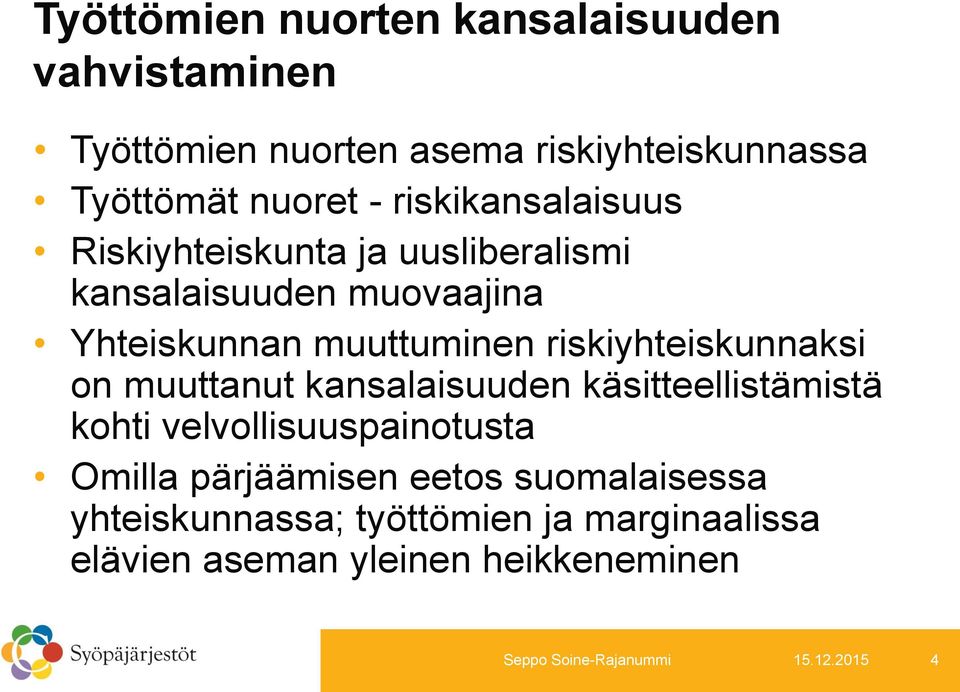 riskiyhteiskunnaksi on muuttanut kansalaisuuden käsitteellistämistä kohti velvollisuuspainotusta Omilla pärjäämisen