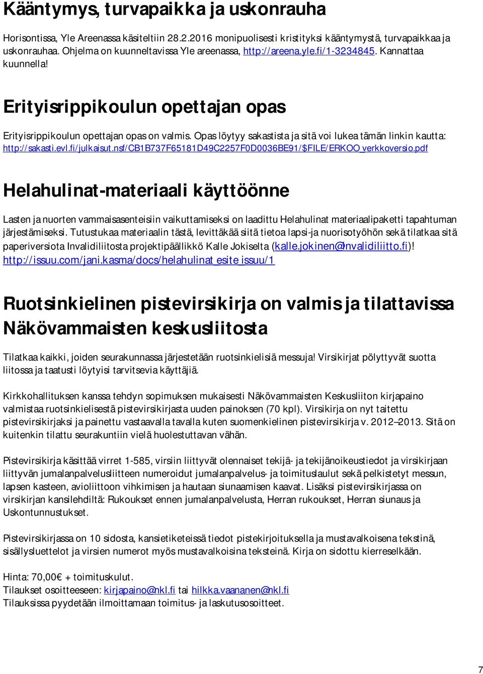 Opas löytyy sakastista ja sitä voi lukea tämän linkin kautta: http://sakasti.evl.fi/julkaisut.nsf/cb1b737f65181d49c2257f0d0036be91/$file/erkoo_verkkoversio.