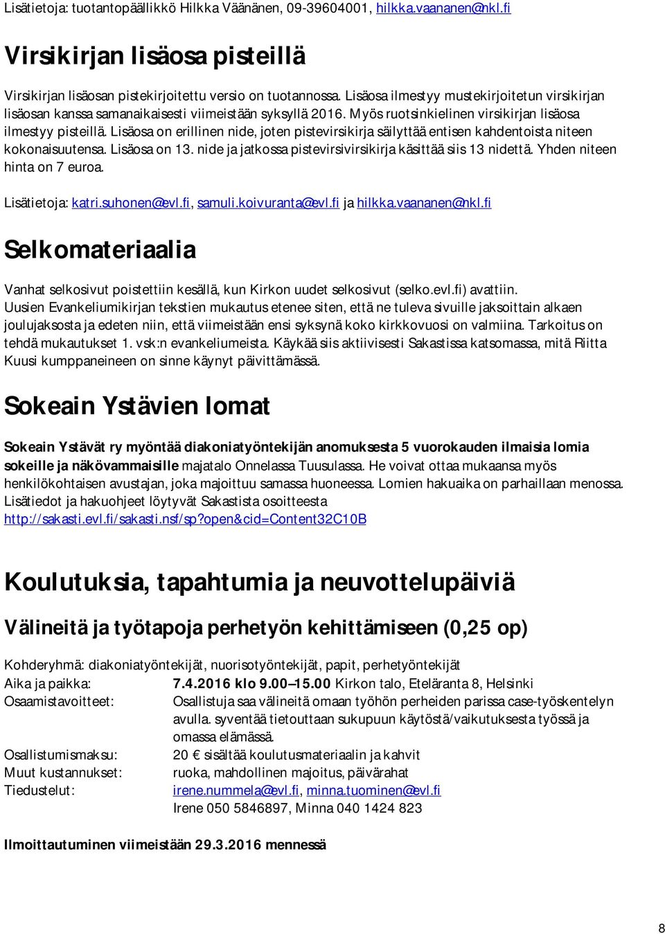 Lisäosa on erillinen nide, joten pistevirsikirja säilyttää entisen kahdentoista niteen kokonaisuutensa. Lisäosa on 13. nide ja jatkossa pistevirsivirsikirja käsittää siis 13 nidettä.