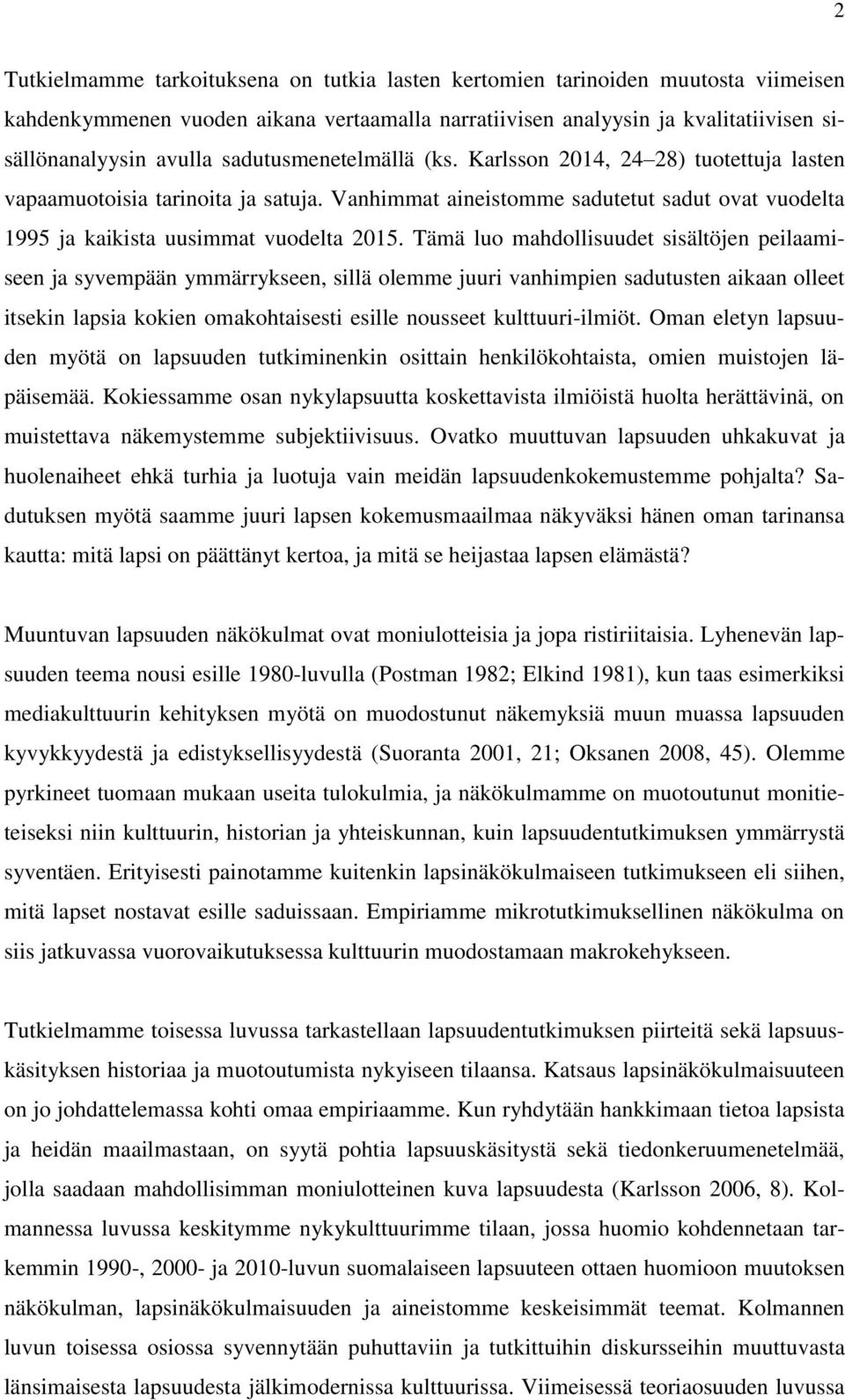 METSÄTONTUN SEIKKAILUISTA SERKUSTEN RATIKKAMATKAAN Lapsuuden Vanhemmat keksivät ovelan huijauksen – näin köyhä lapsuus