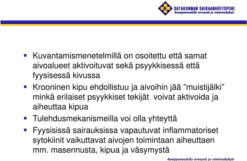 aktivoida ja aiheuttaa kipua Tulehdusmekanismeilla voi olla yhteyttä Fyysisissä sairauksissa vapautuvat