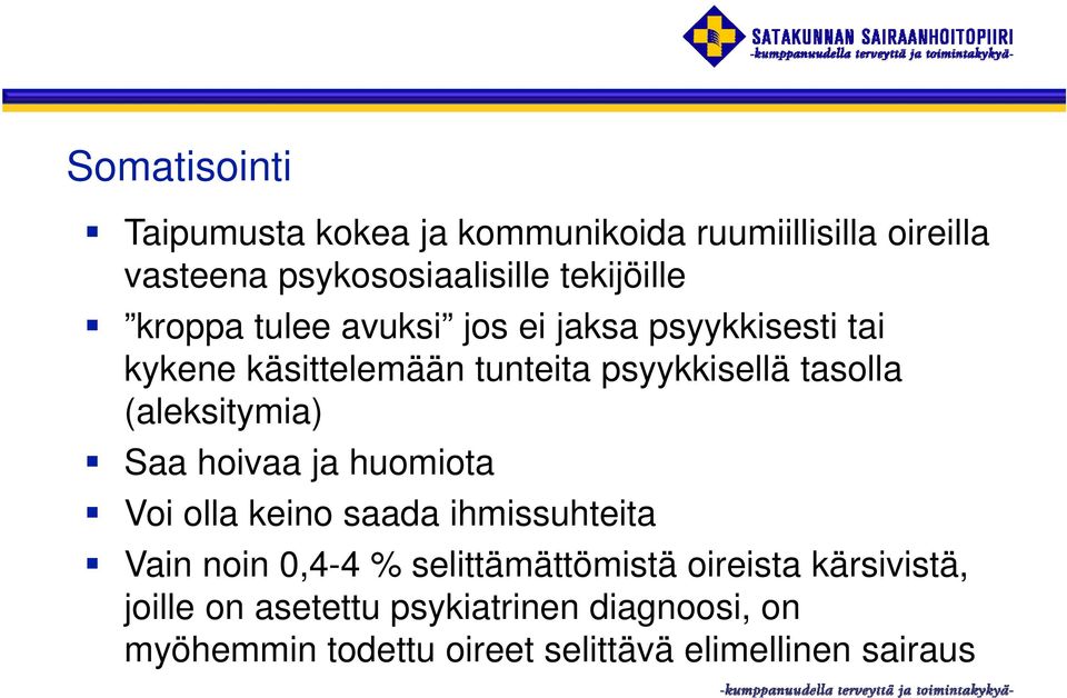 (aleksitymia) Saa hoivaa ja huomiota Voi olla keino saada ihmissuhteita Vain noin 0,4-4 % selittämättömistä