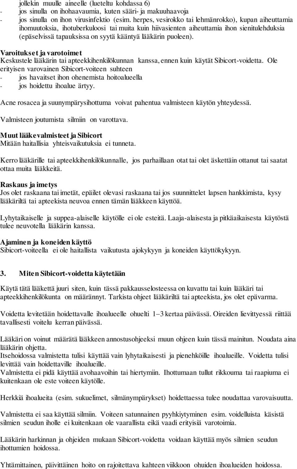 puoleen). Varoitukset ja varotoimet Keskustele lääkärin tai apteekkihenkilökunnan kanssa, ennen kuin käytät Sibicort-voidetta.