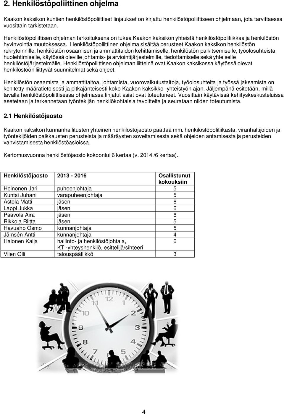 Henkilöstöpoliittinen ohjelma sisältää perusteet Kaakon kaksikon henkilöstön rekrytoinnille, henkilöstön osaamisen ja ammattitaidon kehittämiselle, henkilöstön palkitsemiselle, työolosuhteista