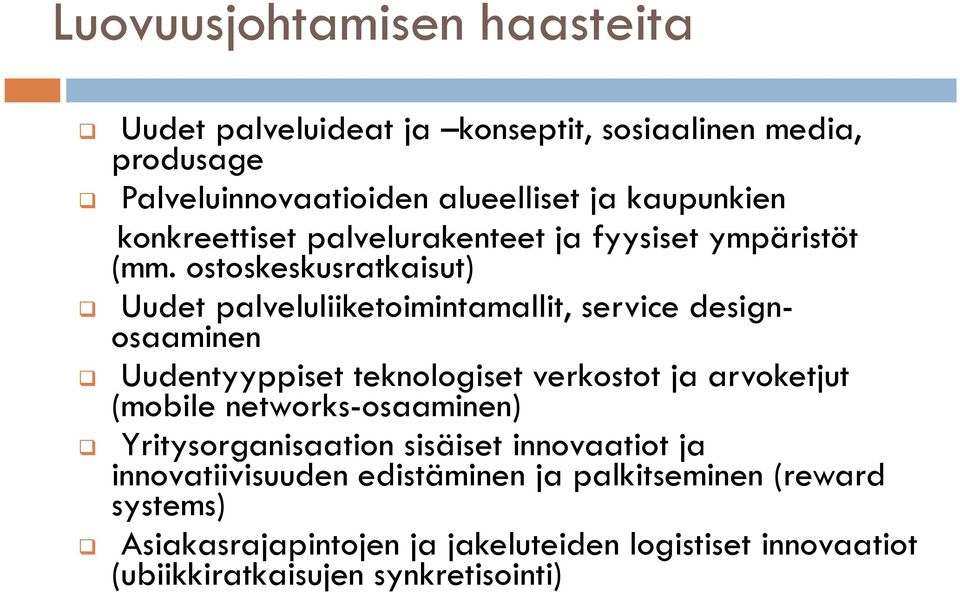 ostoskeskusratkaisut) Uudet palveluliiketoimintamallit, service designosaaminen Uudentyyppiset teknologiset verkostot ja arvoketjut (mobile