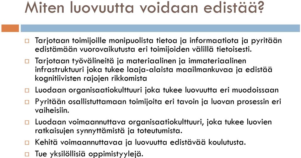 organisaatiokulttuuri joka tukee luovuutta eri muodoissaan Pyritään osallistuttamaan toimijoita eri tavoin ja luovan prosessin eri vaiheisiin.