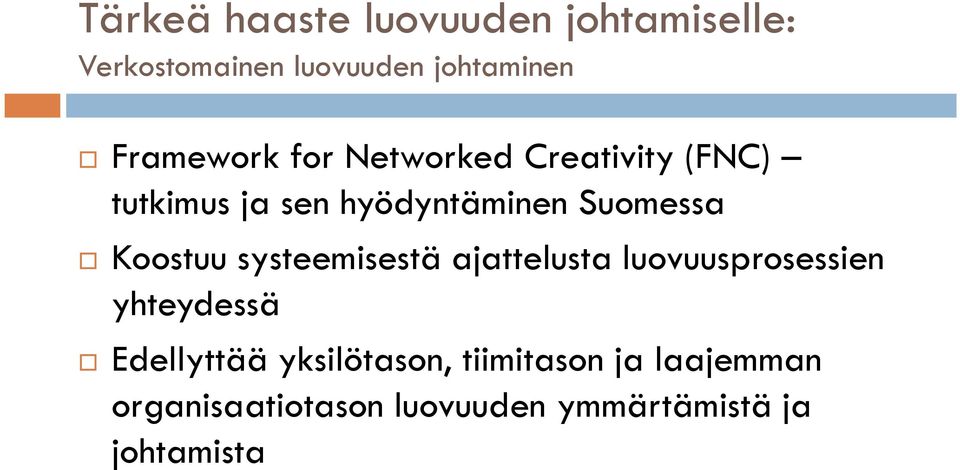 Koostuu systeemisestä ajattelusta luovuusprosessien yhteydessä Edellyttää