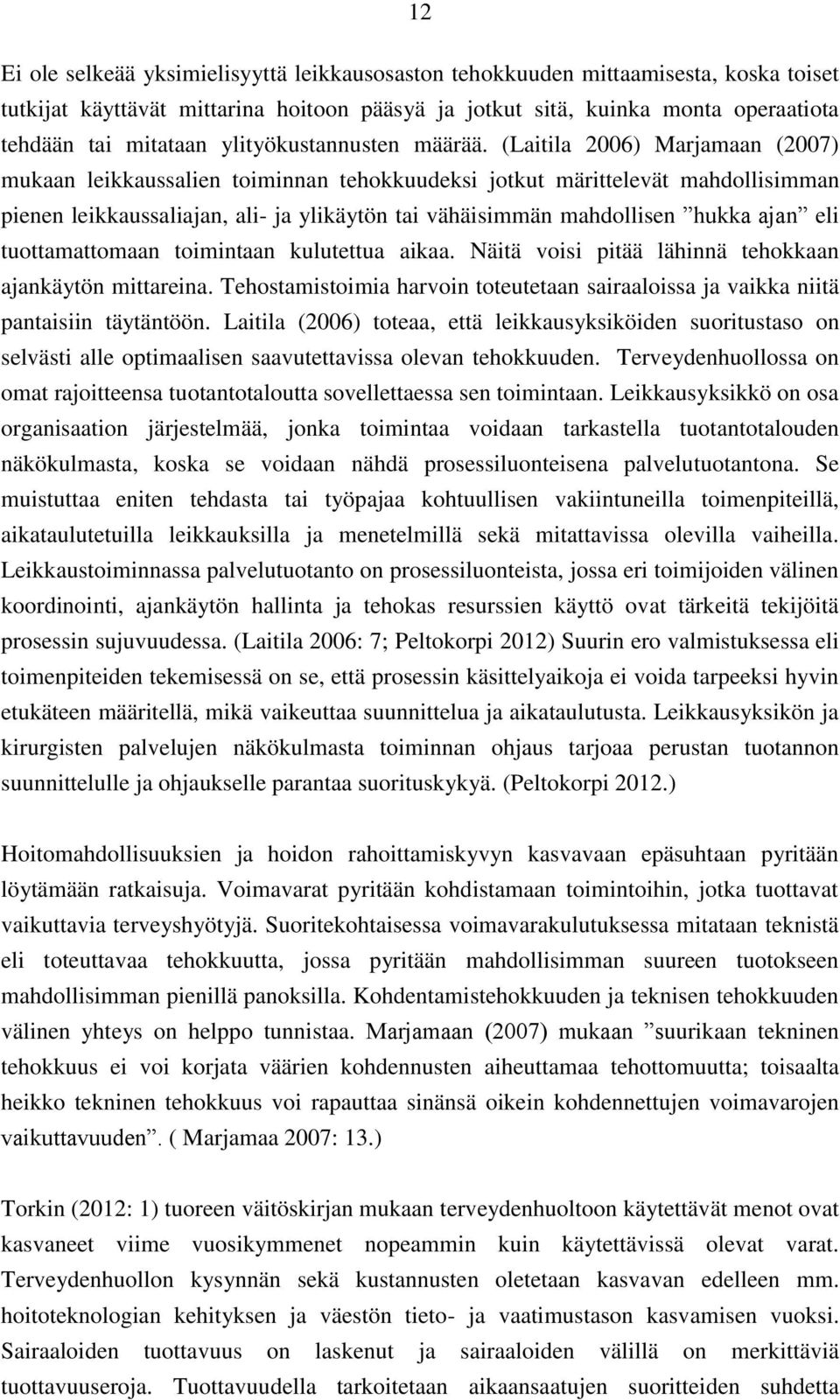 (Laitila 2006) Marjamaan (2007) mukaan leikkaussalien toiminnan tehokkuudeksi jotkut märittelevät mahdollisimman pienen leikkaussaliajan, ali- ja ylikäytön tai vähäisimmän mahdollisen hukka ajan eli