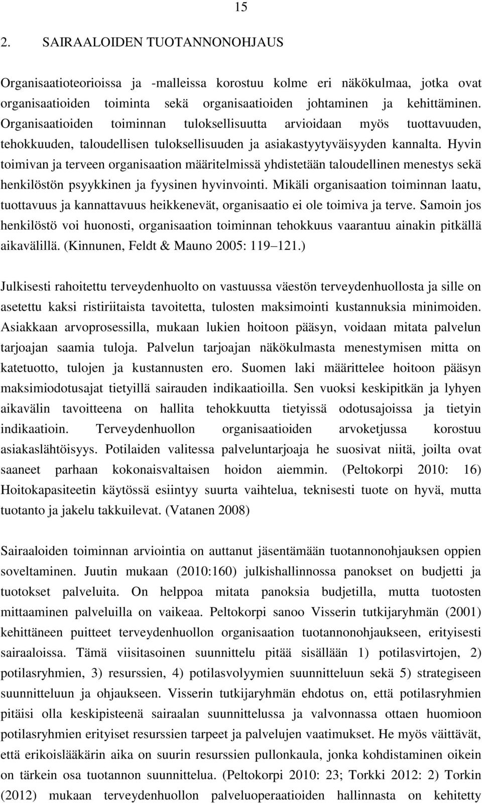 Hyvin toimivan ja terveen organisaation määritelmissä yhdistetään taloudellinen menestys sekä henkilöstön psyykkinen ja fyysinen hyvinvointi.