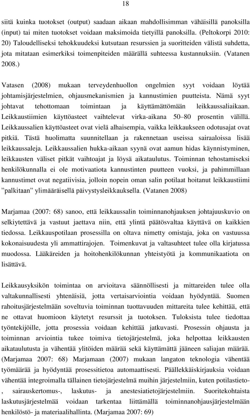 ) Vatasen (2008) mukaan terveydenhuollon ongelmien syyt voidaan löytää johtamisjärjestelmien, ohjausmekanismien ja kannustimien puutteista.